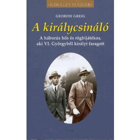 Geordie Greig: A királycsináló