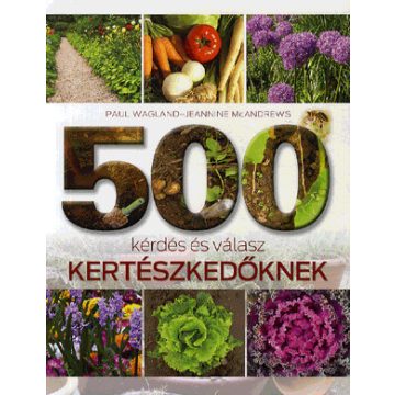   Dr. Szerdahelyi Tibor, Paul Wagland: 500 kérdés és válasz kertészkedőknek