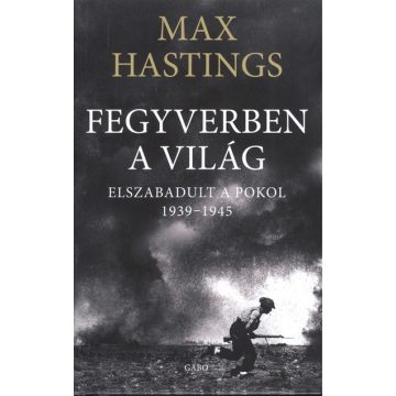 Max Hastings: Fegyverben a világ