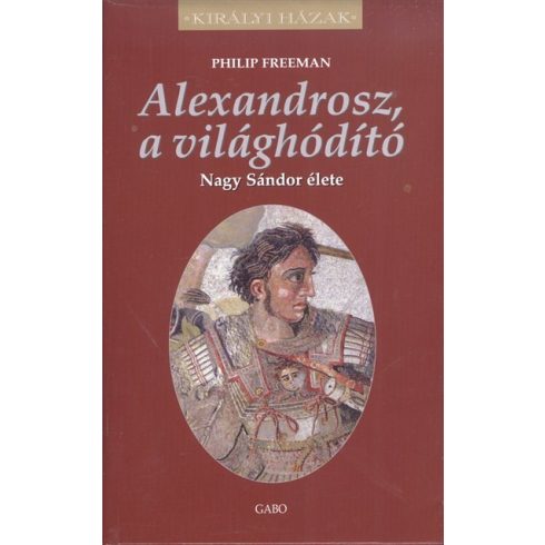 Philip Freeman: Alexandrosz, a világhódító – Nagy Sándor élete