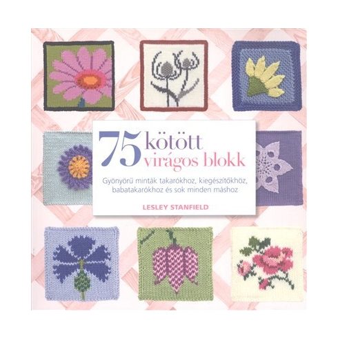 Leslie Stanfield: 75 kötött virágos blokk