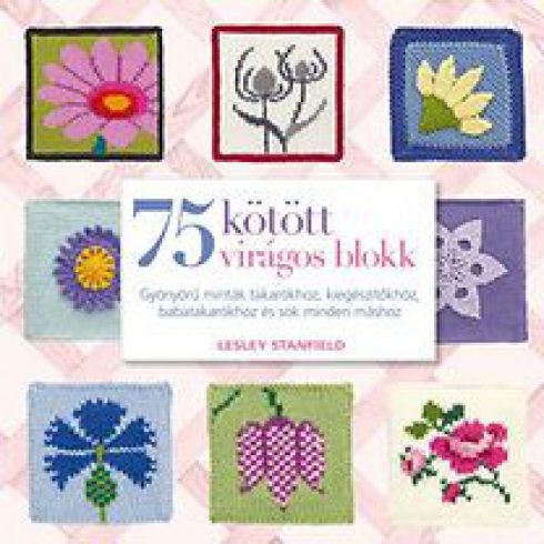 Leslie Stanfield: 75 kötött virágos blokk