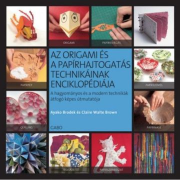   Ayako Broedek, Claire Walte Brown: Az origami és a papírhajtogatás technikáinak enciklopédiája