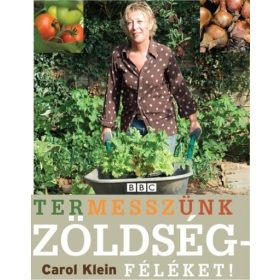 Carol Klein: Termesszünk zöldségféléket