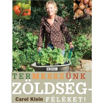Carol Klein: Termesszünk zöldségféléket