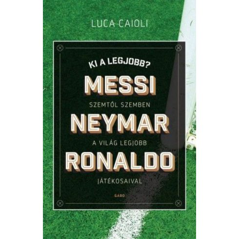 Luca Caioli: Ki a legjobb? – Messi, Neymar, Ronaldo