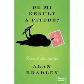   Alan Bradley: De mi került a pitébe? - Flavia de Luce rejtélyei 1. (új kiadás)