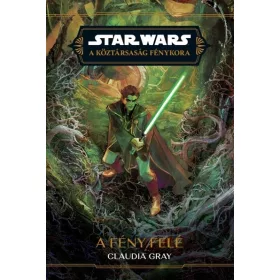   Claudia Gray: Star Wars - Köztársaság Fénykora: A fény felé