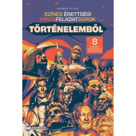   Herber Attila: Színes érettségi mintafeladatsorok történelemből (8 írásbeli középszintű feladatsor) - 2024-től érvényes