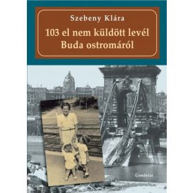  Szebeny Klára: 103 el nem küldött levél Buda ostromáról (dedikált, antikvár)