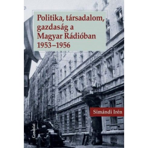 Simándi Irén: Politika, társadalom, gazdaság a Magyar Rádióban 1953-1956