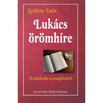  Gyökössy Endre: Lukács örömhíre - Lukács evangéliumának teljes magyarázata
