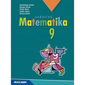   Kosztolányi József, Kovács István, Pintér Klára, Urbán János Dr., Vincze István: Sokszínű matematika tankönyv 9. osztály (MS-2309U)