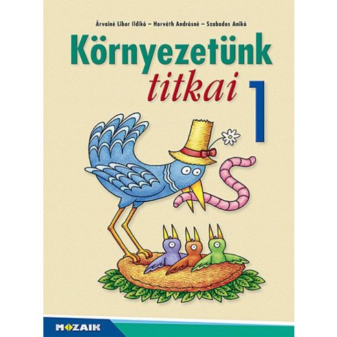 Árvainé Libor Ildikó, Horváth Andrásné Szabó Emőke, Szabados Anikó: Környezetünk titkai ? Környezetismeret 1.o. (MS-1411U)