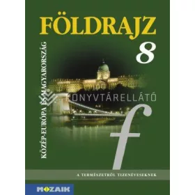   MS-2613: FÖLDRAJZ 8. - KÖZÉP-EURÓPA ÉS MAGYARORSZÁG TANKÖNYV