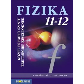   Halász Tibor Dr., Jurisits József Dr., Szűcs József Dr.: Fizika 11?12. Tankönyv ? Közép- és emelt szintű érettségire készülőknek (MS-2627)