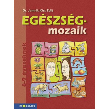   Dr. Jamrik Kiss Edit: Egészség-mozaik ? Egészségfejlesztés 1. osztály (MS-1751)