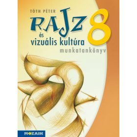   Tóth Péter: Rajz és vizuális kultúra ? Munkatankönyv ? 8. osztály (MS-2338)
