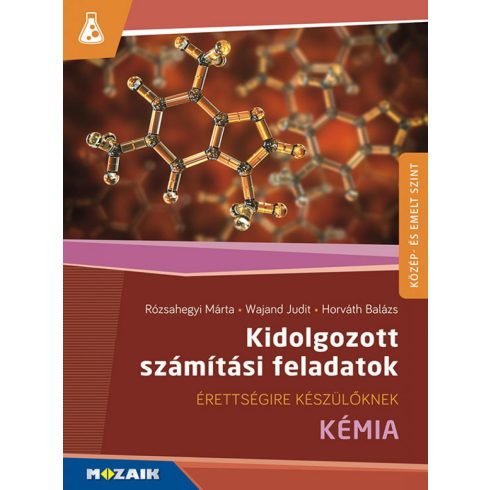 Horváth Balázs, Rózsahegyi Márta Dr., Wajand Judit Dr.: Kémia ? Érettségire készülőknek ? Kidolgozott számítási feladatok (MS-3157)