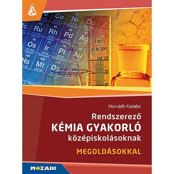   Horváth Katalin: Rendszerező kémia gyakorló középiskolásoknak (MS-3158)