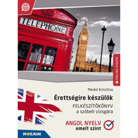   Meskó Krisztina: Érettségire készülök ? Angol nyelv, emelt szint ? Felkészítőkönyv a szóbeli vizsgára (MS-2377U)