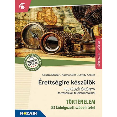 Csuszó Sándor, Kozma Géza, Lovrity Andrea Anna: Érettségire készülök ? Történelem, középszint, szóbeli ? Felkészítőkönyv forrásokkal, feleletmintákkal (MS-2391U)