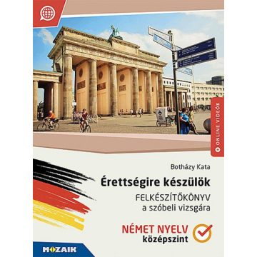   Botházy Kata: Érettségire készülök ? Felkészítőkönyv a szóbeli vizsgára ? Német nyelv, középszint (MS-2379U)
