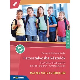   Patonainé Kökényesi Katalin: Hatosztályosba készülök - Magyar nyelv és irodalom - Felvételi felkészítő (MS-2387U)