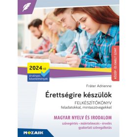   MS-3325U: ÉRETTSÉGIRE KÉSZÜLÖK - FELKÉSZÍTŐKÖNYV MAGYAR NYELV ÉS IRODALOM 2024