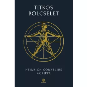   Heinrich Cornelius Agrippa: Titkos bölcselet 1. - Bibliotheca Hermetica