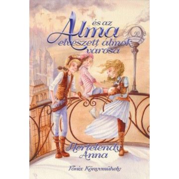 Hertelendy Anna: Alma és az elveszett álmok városa