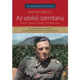   MISCH, ROCHUS: AZ UTOLSÓ SZEMTANÚ - HITLER TESTŐRÉNEK EMLÉKIRATA