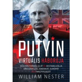   PUTYIN VIRTUÁLIS HÁBORÚJA - HOGYAN FORMÁLJA ÁT ÉS DESTABILIZÁLJA OROSZORSZÁG AMERIKÁT, EURÓPÁT ÉS A NAGYVILÁGOT