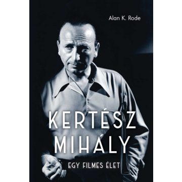 Alan K. Rode: Kertész Mihály – Egy filmes élet