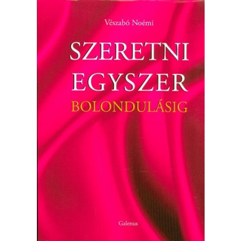 Vészabó Noémi: SZERETNI EGYSZER BOLONDULÁSIG