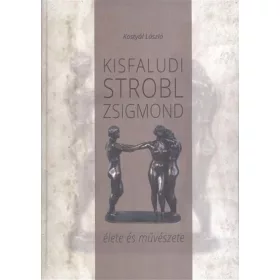   KOSTYÁL LÁSZLÓ: KISFALUDI STROBL ZSIGMOND ÉLETE ÉS MŰVÉSZETE