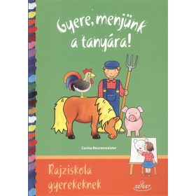   BEURENMEISTER, CORINA: GYERE, MENJÜNK A TANYÁRA! - RAJZISKOLA GYEREKEKNEK