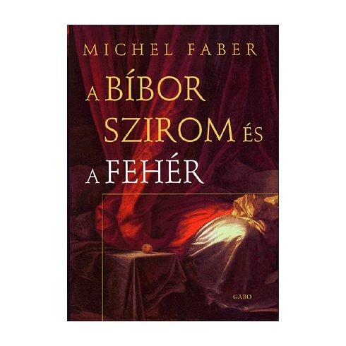 Michel Faber: A bíbor szirom és a fehér