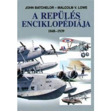   John Batchelor, Malcolm V. Lowe: A repülés enciklopédiája - 1848 - 1939