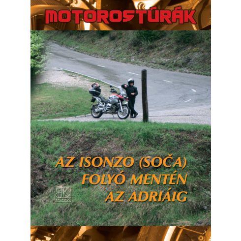 BODA LÁSZLÓ: AZ ISONZÓ (SOCA) FOLYÓ MENTÉN AZ ADRIÁIG - MOTOROS TÚRÁK