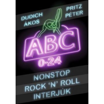   Dudich Ákos, Pritz Péter: Nonstop Rock'N'Roll interjúk - ABC 0-24