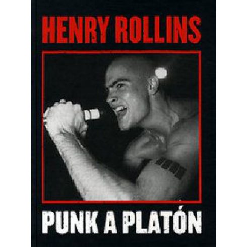 Henry Rollins: Punk a platón - Legendák élve vagy halva