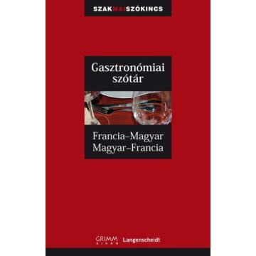   Szótár: Gasztronómiai szótár francia-magyar-francia /Szakmai szókincs