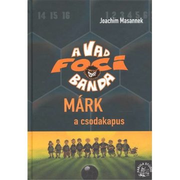 Joachim Masannek: A vad foci banda 13. /Márk, a csodakapus