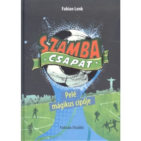 Fabian Lenk: Szamba csapat 2. /Pelé mágikus cipője