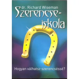   Dr. Richard Wiseman: Szerencseiskola /Hogyan válhatsz szerencséssé?