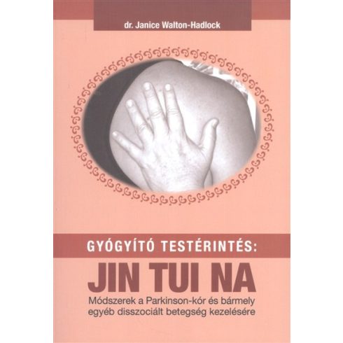 Dr. Janice Walton- Hadlock: Gyógyító testérintés: Jin Tui Na