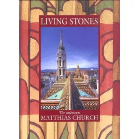 Living Stones The unknown Matthias Church (antikvár)