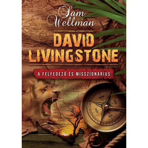 WELLMAN, SAM: DAVID LIVINGSTONE - A FELFEDEZŐ ÉS MISSZIONÁRIUS