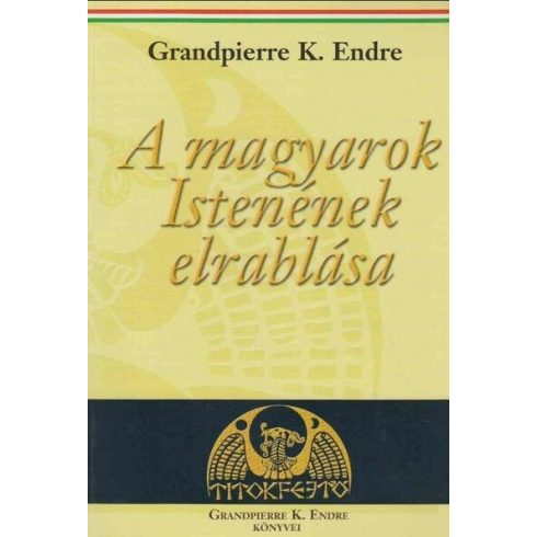 Grandpierre Atilla: A magyarok Istenének elrablása (új kiadás)